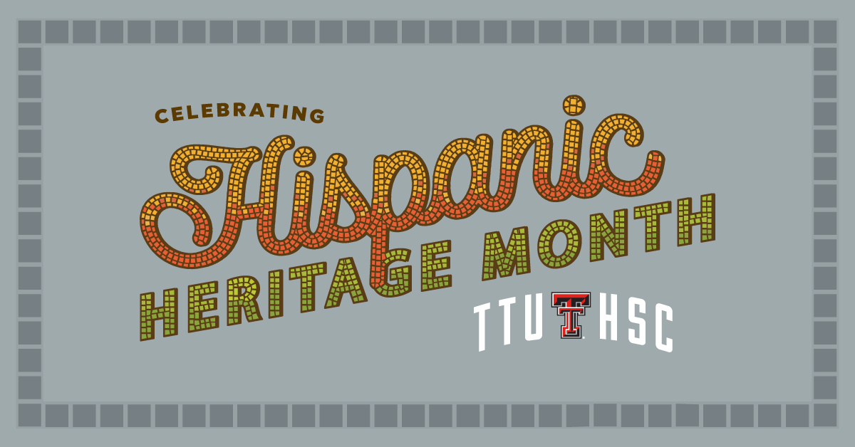 Hispanic Heritage month graphic for TTUHSC