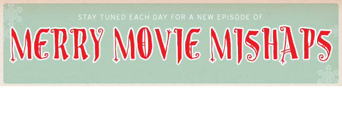 12 Days of Merry Movie Mishaps